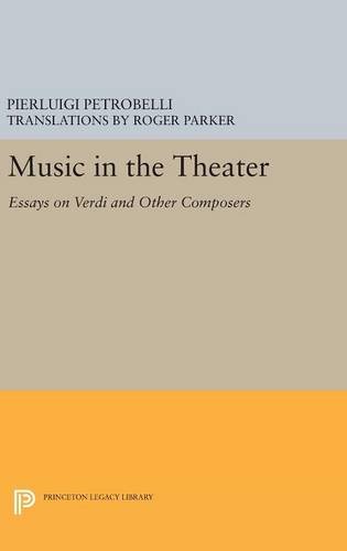 Music in the Theater: Essays on Verdi and Other Composers (Princeton Studies in Opera, Band 38)