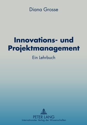 Innovations- und Projektmanagement: Ein Lehrbuch