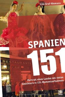 Spanien 151: Portrait eines Landes mit vielen Gesichtern in 151 Momentaufnahmen