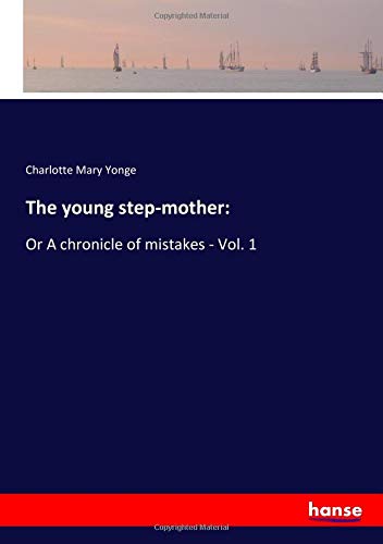 The young step-mother:: Or A chronicle of mistakes - Vol. 1
