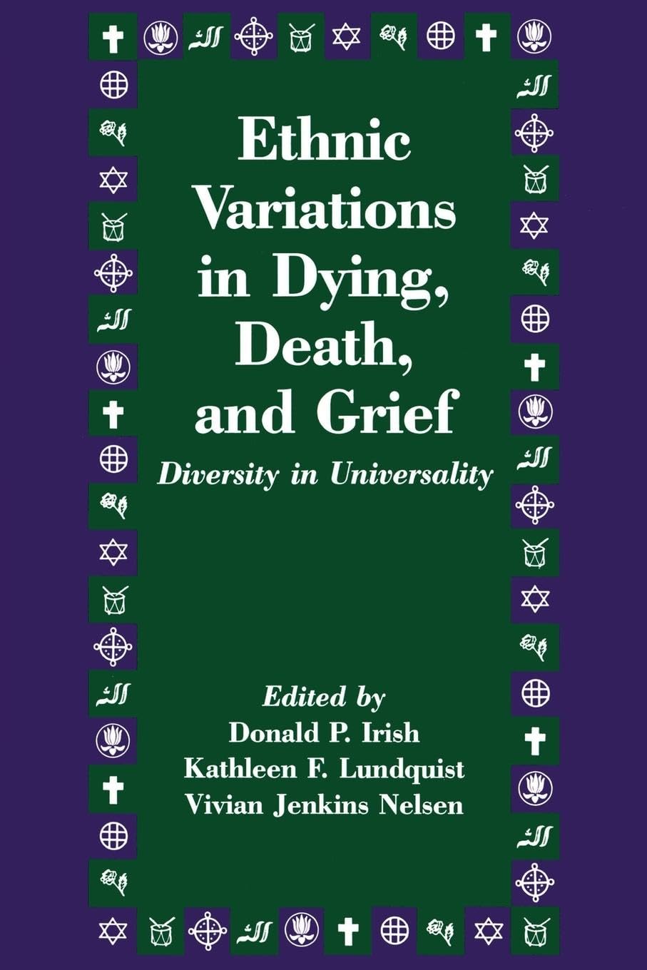 Ethnic Variations in Dying, Death and Grief: Diversity in Universality (Death Education, Aging and Health Care) (SERIES IN DEATH EDUCATION, AGING AND HEALTH CARE)