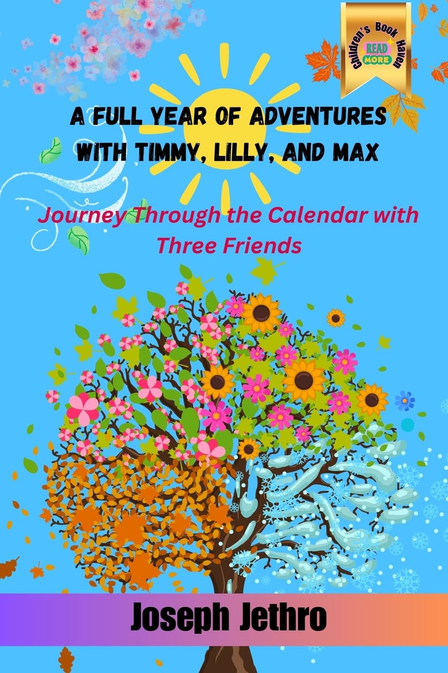 A Full Year of Adventures with Timmy, Lilly, and Max: Journey Through the Calendar with Three Friends