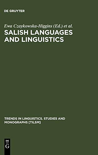 Salish Languages and Linguistics: Theoretical and Descriptive Perspectives (Trends in Linguistics. Studies and Monographs [TiLSM], 107)