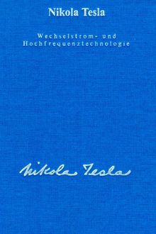 Gesamtausgabe: Seine Werke, 6 Bde., Bd.3, Wechselstromtechnologie und Hochfrequenztechnologie