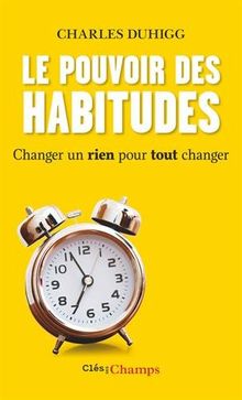 Le pouvoir des habitudes : changer un rien pour tout changer