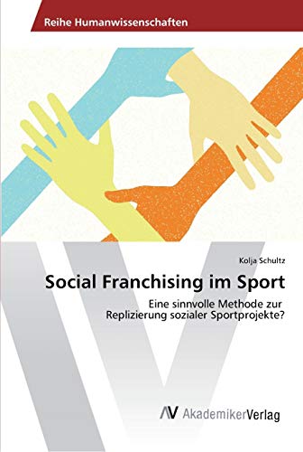 Social Franchising im Sport: Eine sinnvolle Methode zur Replizierung sozialer Sportprojekte?