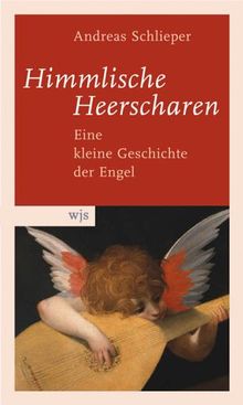 Himmlische Heerscharen: Eine kleine Geschichte der Engel