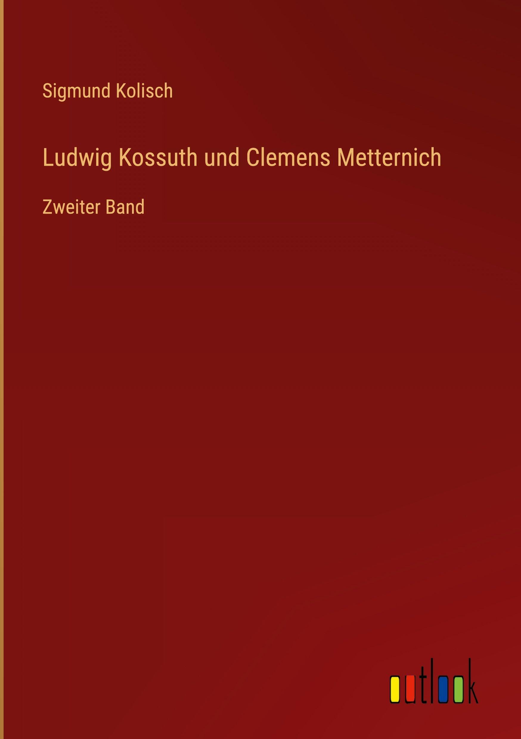 Ludwig Kossuth und Clemens Metternich: Zweiter Band