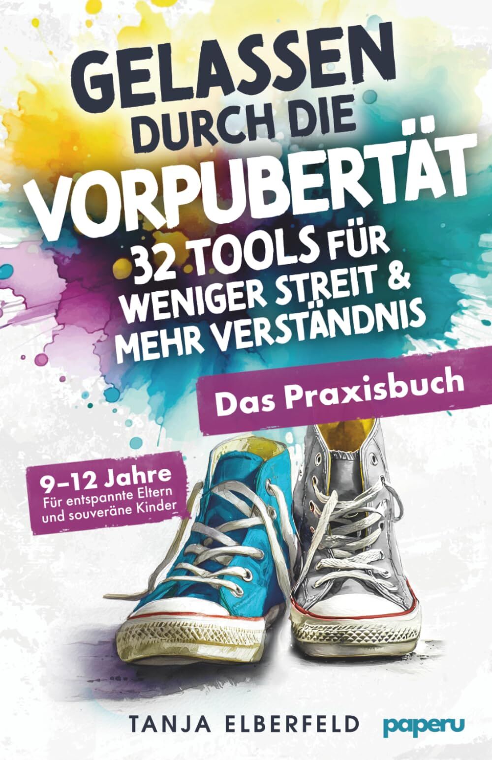 Gelassen durch die Vorpubertät - 32 Tools für weniger Streit & mehr Verständnis: Das Praxisbuch für entspannte Eltern und souveräne Kinder | 9-12 J.