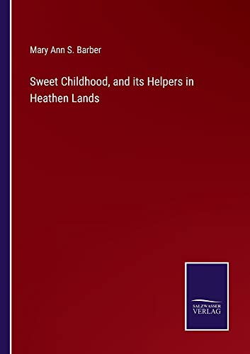 Sweet Childhood, and its Helpers in Heathen Lands