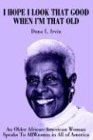 I Hope I Look That Good When I'm That Old: An Older African-American Woman Speaks To All Women in All of America