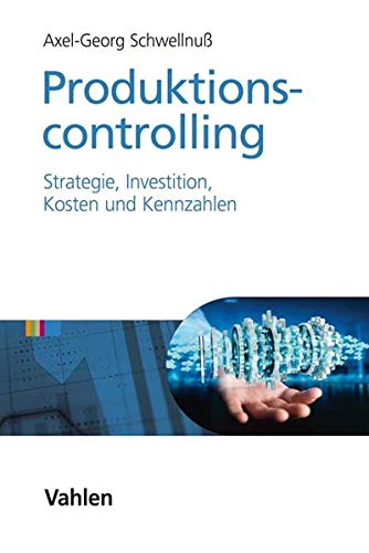 Produktionscontrolling: Strategie, Investition, Kosten und Kennzahlen