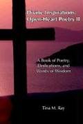 Divine Inspirations: Open-Heart Poetry II: A Book of Poetry, Dedications, and Words of Wisdom