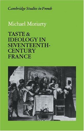 Taste and Ideology in Seventeenth-Century France (Cambridge Studies in French, Band 25)