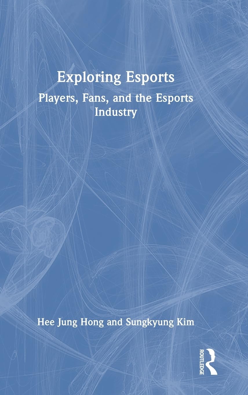 Exploring Esports: Players, Fans, and the Esports Industry