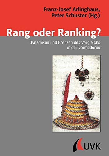 Rang oder Ranking?: Dynamiken und Grenzen des Vergleichs in der Vormoderne