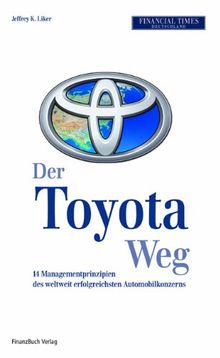 Der Toyota Weg Erfolgsfaktor Qualitatsmanagement 14 Managementprinzipien Des Weltweit Erfolgreichsten Automobilkonzerns Von Liker Jeffrey K