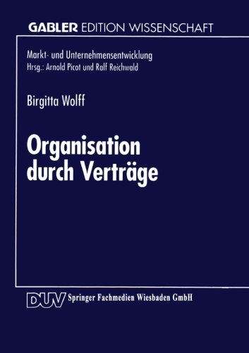 Organisation Durch Verträge: Koordination und Motivation in Unternehmen (Gabler Edition Wissenschaft / Markt- und Unternehmensentwicklung) (German Edition)
