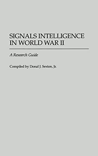 Signals Intelligence in World War II: A Research Guide (Bibliographies of Battles & Leaders)