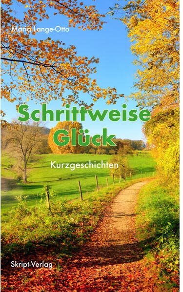 Schrittweise Glück: Kurzgeschichten