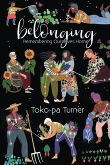 Belonging: Remembering Ourselves Home