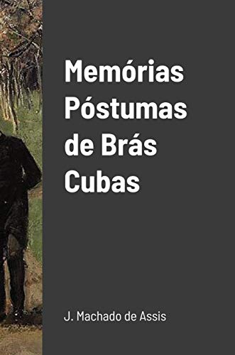 Assis, Joaquim Machado de Memórias Póstumas De Brás Cubas
