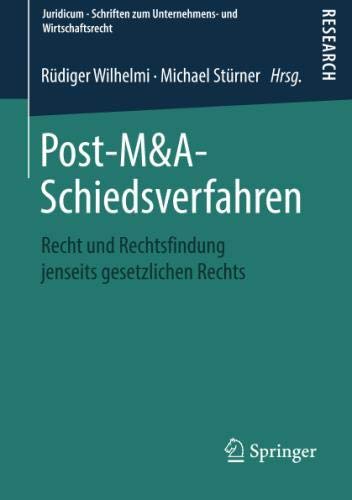 Post-M&A-Schiedsverfahren: Recht und Rechtsfindung jenseits gesetzlichen Rechts (Juridicum - Schriften zum Unternehmens- und Wirtschaftsrecht)