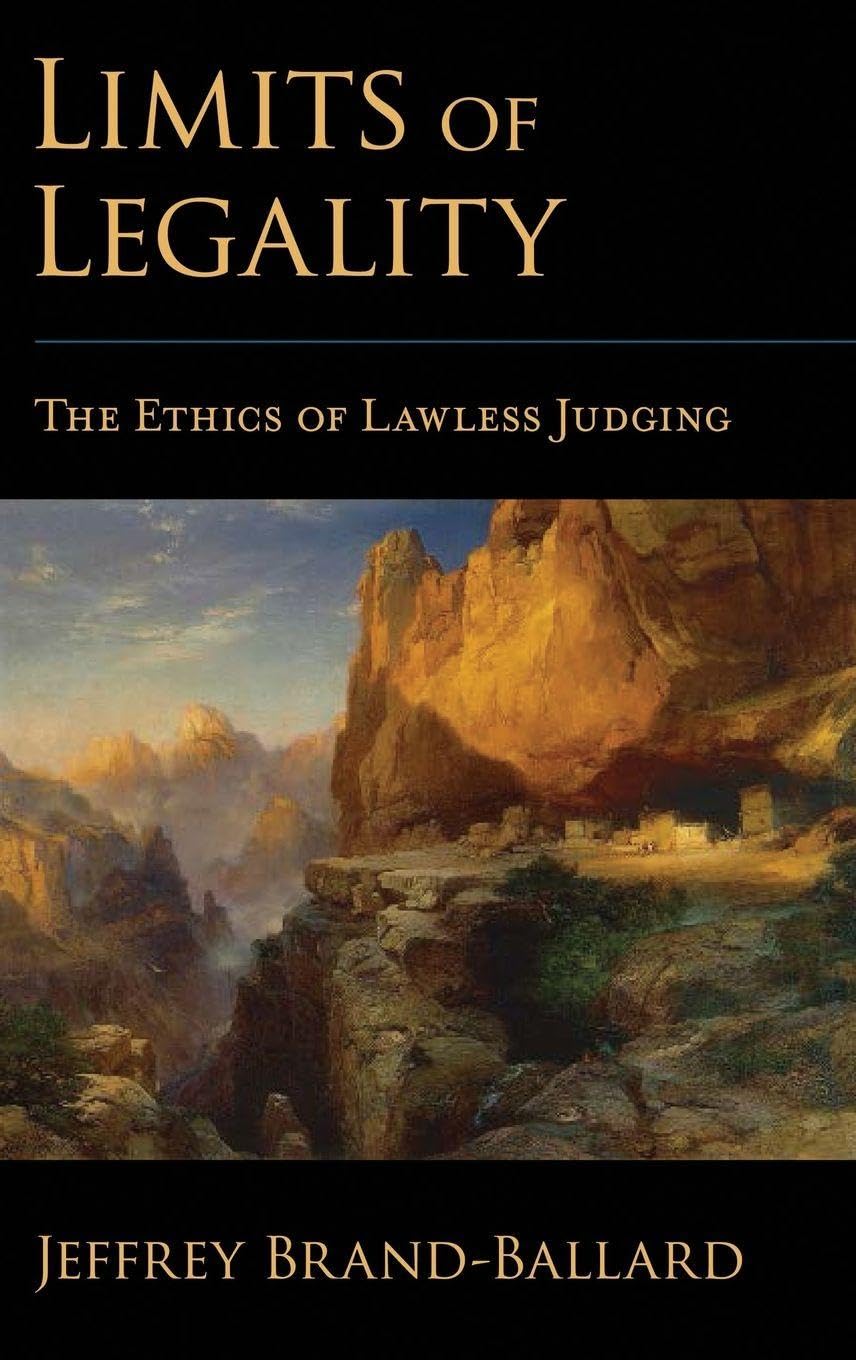LIMITS OF LEGALITY C: The Ethics of Lawless Judging