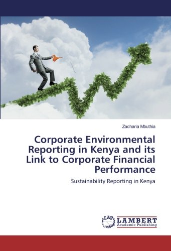 Corporate Environmental Reporting in Kenya and its Link to Corporate Financial Performance: Sustainability Reporting in Kenya