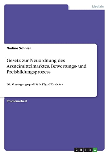 Gesetz zur Neuordnung des Arzneimittelmarktes. Bewertungs- und Preisbildungsprozess: Die Versorgungsqualität bei Typ-2-Diabetes