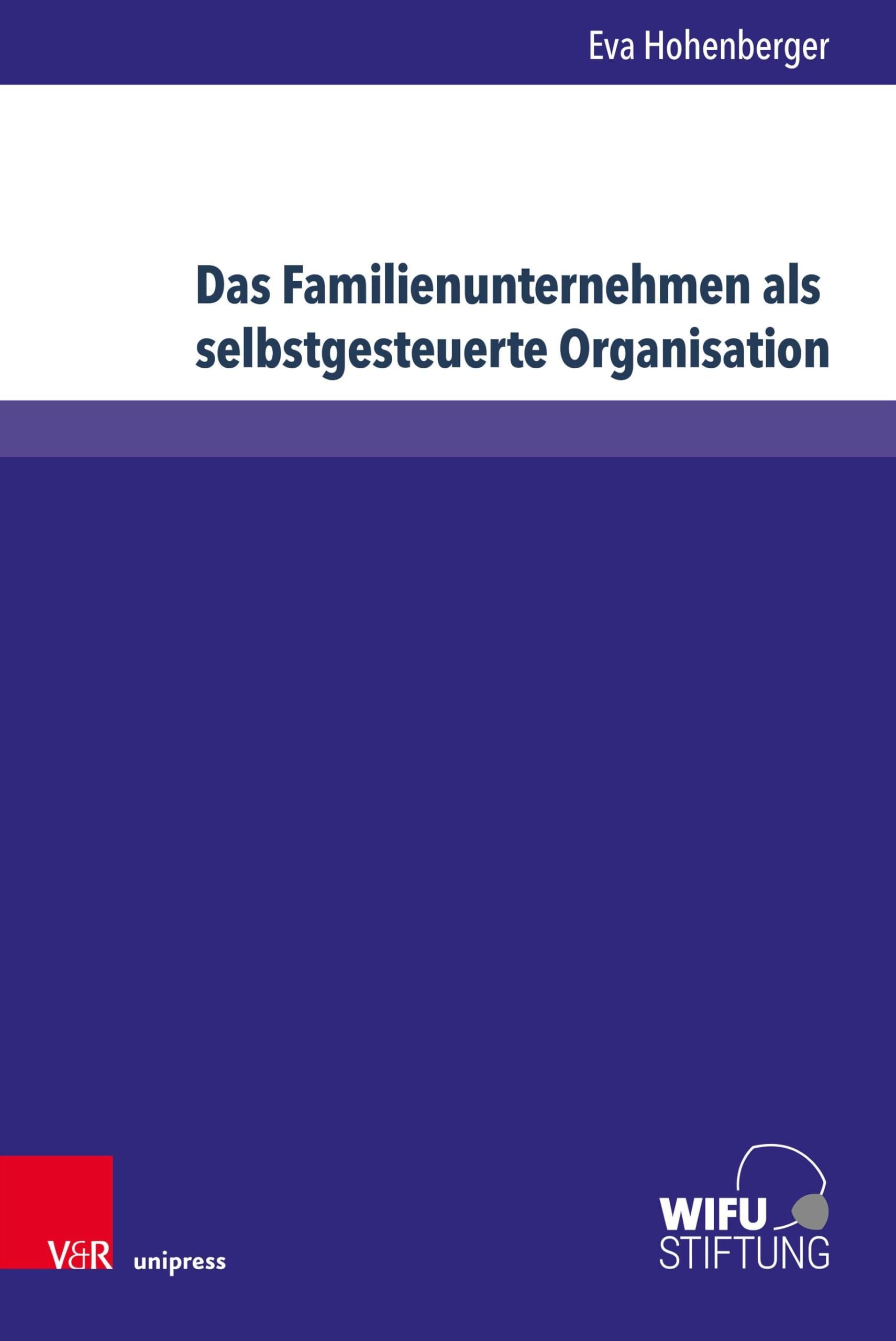 Das Familienunternehmen als selbstgesteuerte Organisation: Zwischen patriarchalen und postpatriarchalen Strukturen (Schriften zu Familienunternehmen)