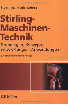 Stirling - Maschinen-Technik: Grundlagen, Konzepte, Entwicklungen und Anwendungen