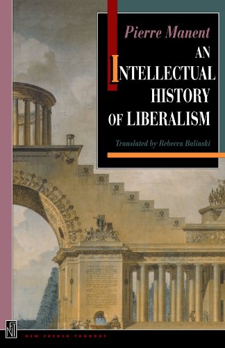 Pierre Manent An Intellectual History Of Liberalism (New French Thought)