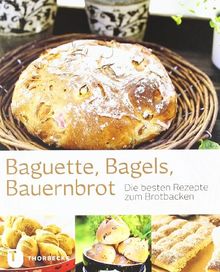 Baguette, Bagels, Bauernbrot - Die besten Rezepte zum Brotbacken