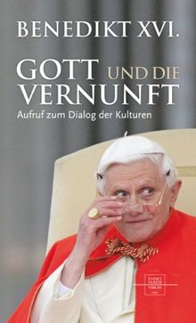 Gott und die Vernunft: Aufruf zum Dialog der Kulturen