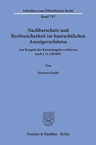 Nachbarschutz und Rechtssicherheit im baurechtlichen Anzeigeverfahren. Am Beispiel des Kenntnisgabeverfahrens nach § 51 LBOBW. (Schriften zum Öffentlichen Recht; SÖR 797)