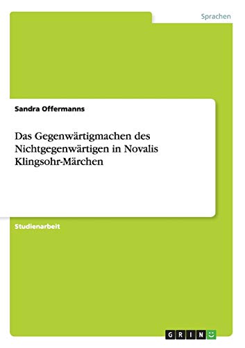 Das Gegenwärtigmachen des Nichtgegenwärtigen in Novalis Klingsohr-Märchen