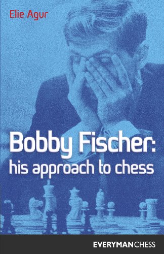 Elie Agur Bobby Fischer, His Approach, His Approach To Chess (Cadogan Chess Books)