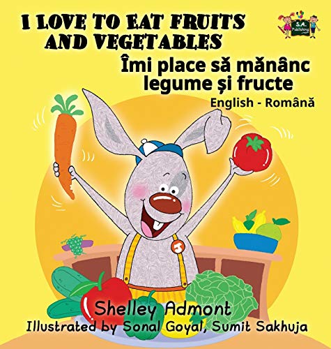 I Love to Eat Fruits and Vegetables: English Romanian Bilingual Edition (English Romanian Bilingual Collection)