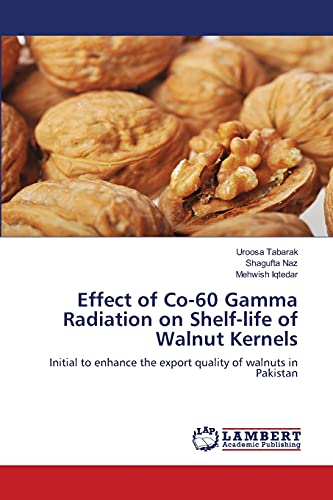 Effect of Co-60 Gamma Radiation on Shelf-life of Walnut Kernels: Initial to enhance the export quality of walnuts in Pakistan