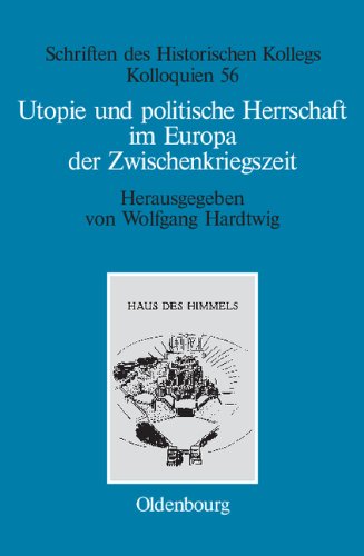 Utopie und politische Herrschaft im Europa der Zwischenkriegszeit (Schriften des Historischen Kollegs, Band 56)