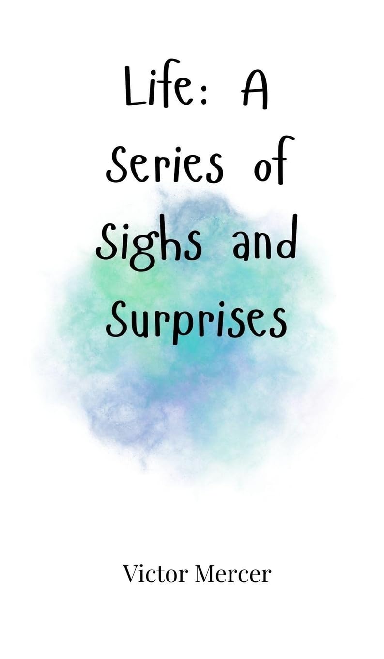 Life: A Series of Sighs and Surprises