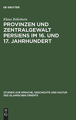 Provinzen und Zentralgewalt Persiens im 16. und 17. Jahrhundert (Studien zur Geschichte und Kultur des islamischen Orients, N.F. 2, Band 2)