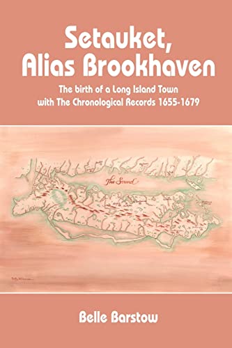 Setauket, Alias Brookhaven: The birth of a Long Island Town with The Chronological Records 1655-1679