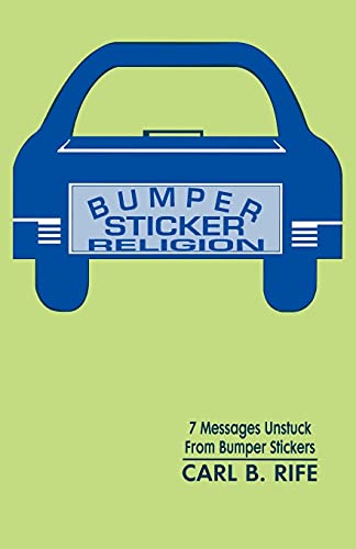 Bumper Sticker Religion: 7 Messages Unstuck From Bumper Stickers