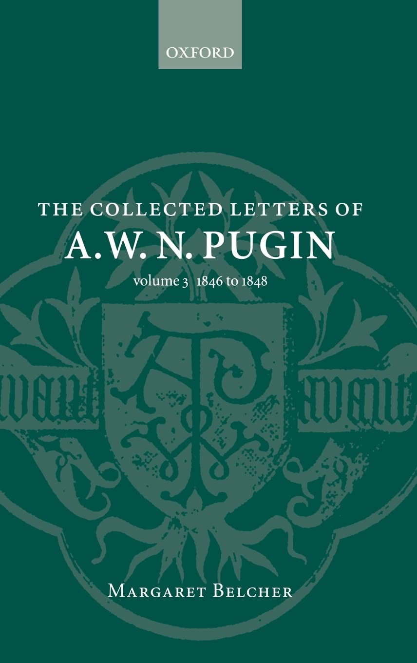 COLLECTED LETTERS PUGIN VOL 3 CLPUG C: 1846-1848 (Collected Letters of A.W.N. Pugin)