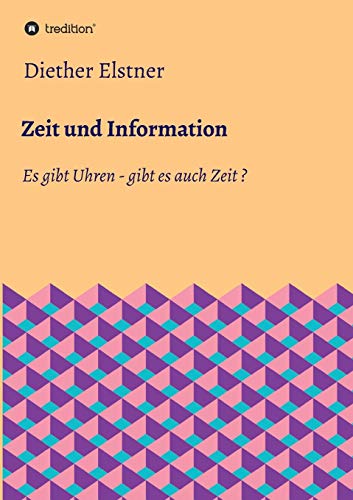 Zeit und Information: Es gibt Uhren - gibt es auch Zeit?