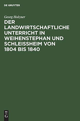 Der landwirtschaftliche Unterricht in Weihenstephan und Schleißheim von 1804 bis 1840