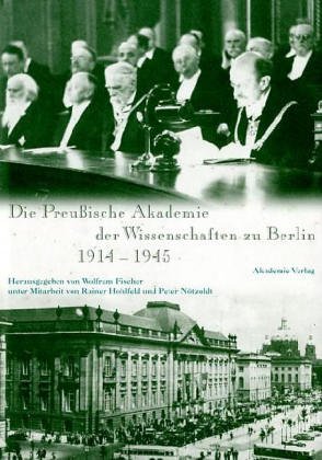 Die Preußische Akademie der Wissenschaften zu Berlin 1914-1945
