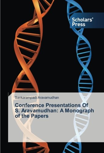 Conference Presentations Of S. Aravamudhan: A Monograph of the Papers
